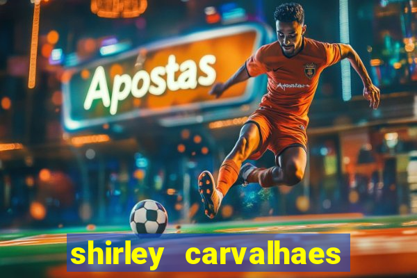 shirley carvalhaes porto seguro